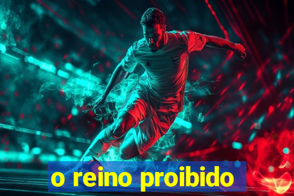 o reino proibido